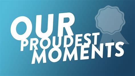 Our Proudest Moments Youtube