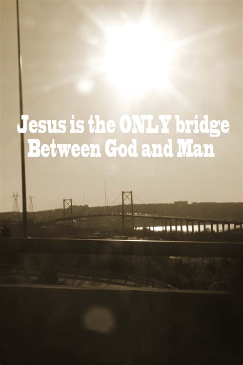 Jesus Is The Only Bridge Between God And Man