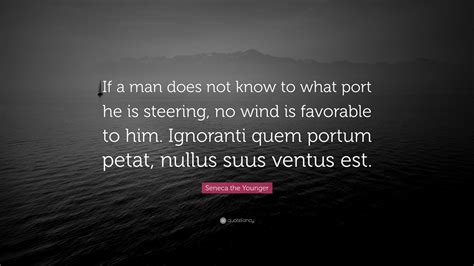 Seneca The Younger Quote If A Man Does Not Know To What Port He Is