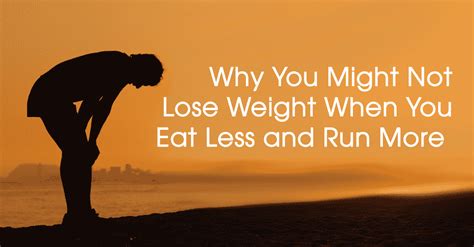 Why You Might Not Lose Weight And Even Gain Weight When You Eat Less