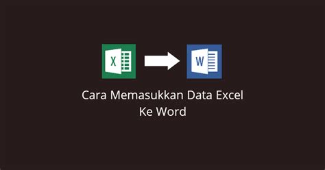 Cara Memasukkan Data Excel Ke Word Dengan Cepat Bagiinformasi