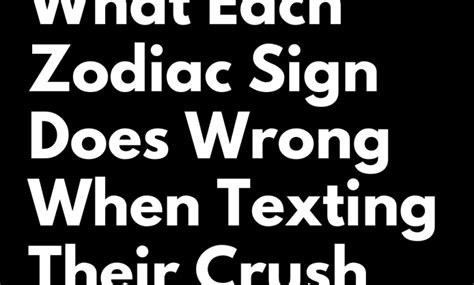 What Each Zodiac Sign Does Wrong When Texting Their Crush Zodiac Heist