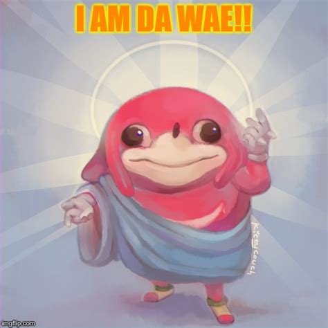 Do You Know Da Wae Memes Imgflip