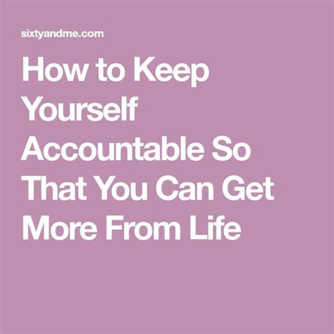 How To Keep Yourself Accountable So That You Can Get More From Life