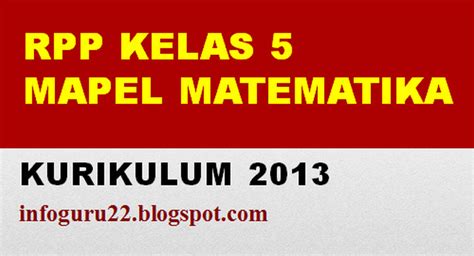 Tanpa rpp guru akan kesulitan memulai dan mengakhiri proses pembelajaran dikelas. RPP K13 Matematika Kelas 5 Semester 1 Revisi 2018 - INFO GURU