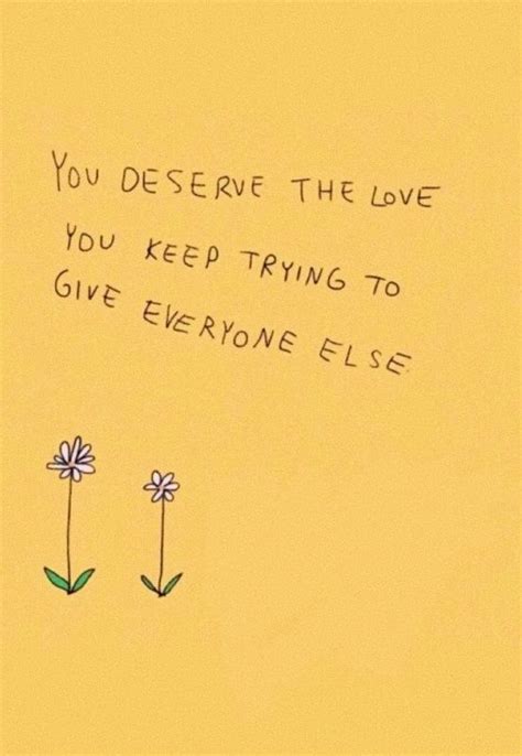 Because i know, i deserve better than that. You deserve the love you keep trying to give everyone else | Words quotes, Self love quotes ...