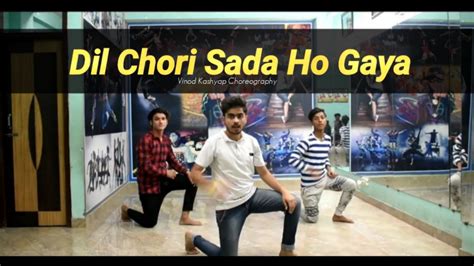 Dil Chori Sada Ho Gaya Dance Video Yo Yo Honey Singh Vinod Kashyap Choreography Youtube