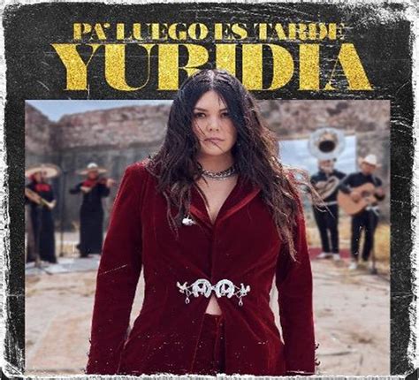Yuridia Presenta Su Esperado Álbum Regional Mexicano Pa Luego Es Tarde