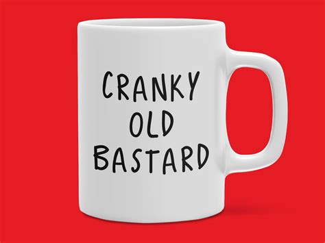 Cranky Old Bastard Coffee Mug Funny Sarcastic Mug Funny T For