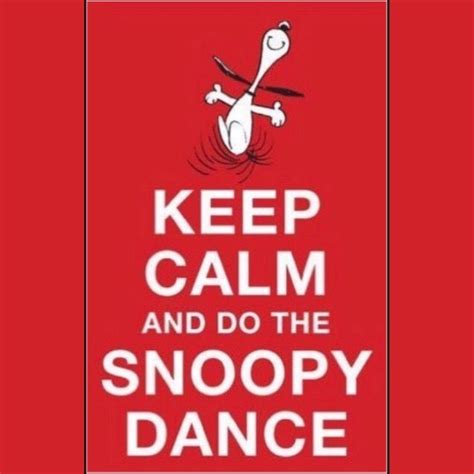 Keep Calm Do The Snoopy Dance Snoopy Dance Snoopy Pictures