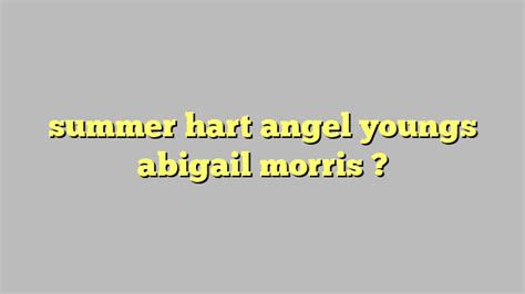 Summer Hart Angel Youngs Abigail Morris Công Lý And Pháp Luật
