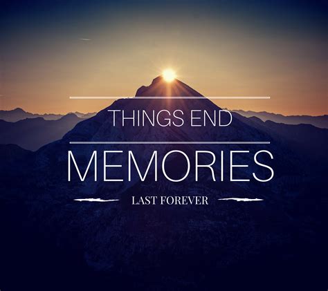 Things End Memories Last Forever
