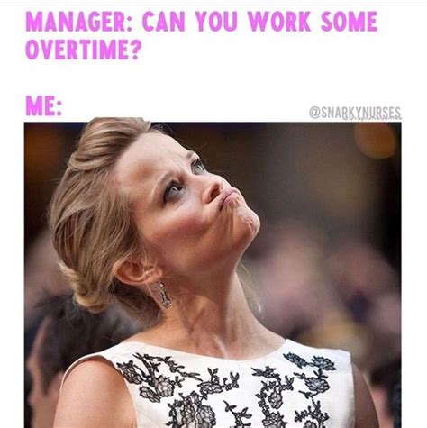 Can You Work Overtime Nursing Fun Work Humor Nurse Memes Humor