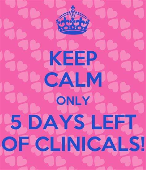 Keep Calm Only 5 Days Left Of Clinicals Poster Jennifer Keep Calm