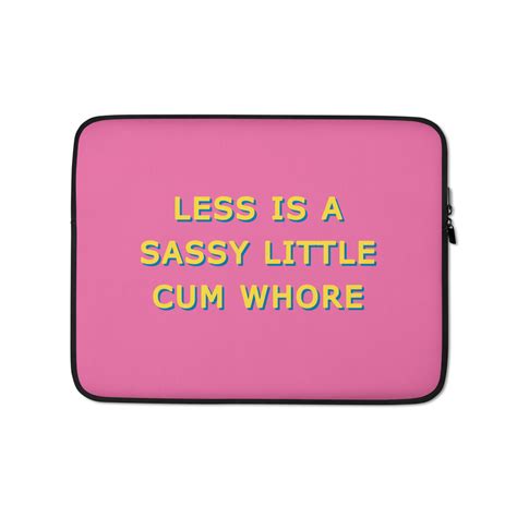 less is a sassy little cum whore laptop cases 15 and 13 · adam nathaniel furman