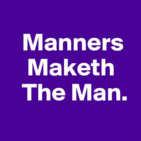 Manners Maketh The Man Post By Ikyoulikey On Boldomatic