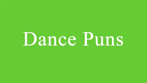 Dance Puns Puns Funny Team Names Cool Fantasy Names