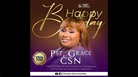 Happy Birthday Pst Mrs Grace Csn Youtube