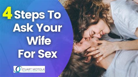 Relationship Advice For Men 4 Steps To Ask Your Wife For Sex Youtube