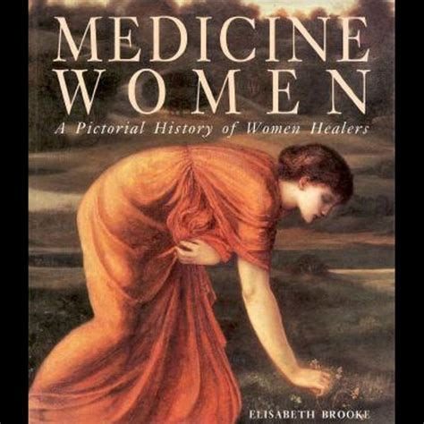 Medicine Women A Pictorial History Of Women Healers By Elisabeth