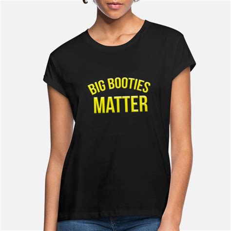 Big Booty Matters T Shirts Unique Designs Spreadshirt