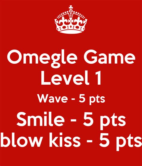 Omegle Game Level 1 Wave 5 Pts Smile 5 Pts Blow Kiss 5 Pts Poster