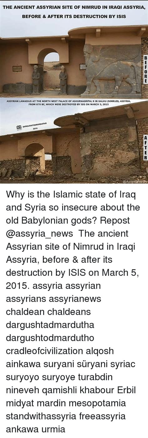The ANCIENT ASSYRIAN SITE OF NIMRUD IN IRAQI ASSYRIA BEFORE AFTER ITS