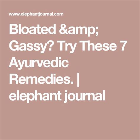 Bloated And Gassy Try These 7 Ayurvedic Remedies Elephant Journal