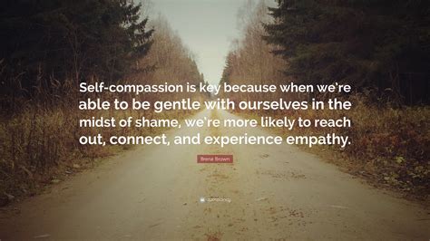 Brené Brown Quote Self Compassion Is Key Because When Were Able To
