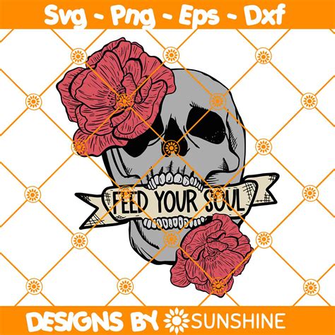Feed Your Soul Svg, Flower Skull Svg, Motivational Svg, Skel - Inspire