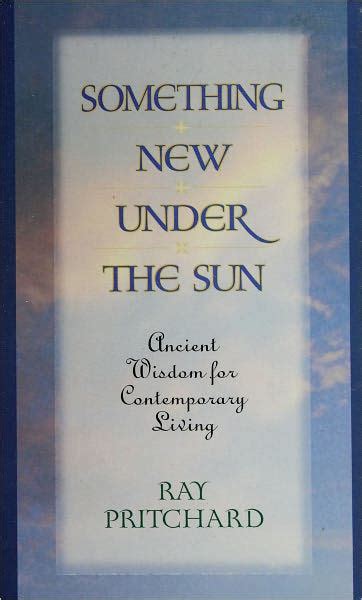 Something New Under The Sun Ancient Wisdom For Contemporary Living By