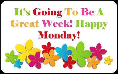 It S Going To Be A Great Week Happy Monday Monday Monday Quotes Happy Monday Happy Monday