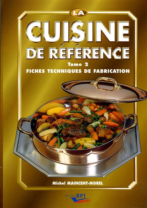 La cuisine de référence Tome 2 fiches techniques de fabrication