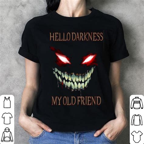 Hello Darkness My Old Friend Shirt Hoodie Sweater Longsleeve T Shirt