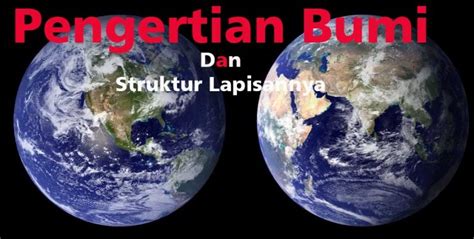 √ Pengertian Bumi Dan 2 Struktur Lapisannya Ilmu Geografi