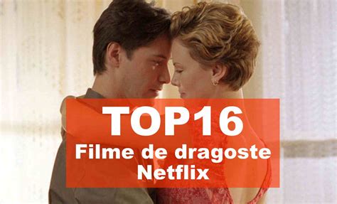 Top 16 Cele Mai Frumoase și Romantice Filme De Dragoste De Pe Netflix