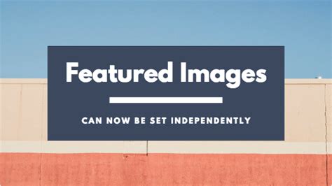 Set Featured Images Independent of Images Within a Blog Post