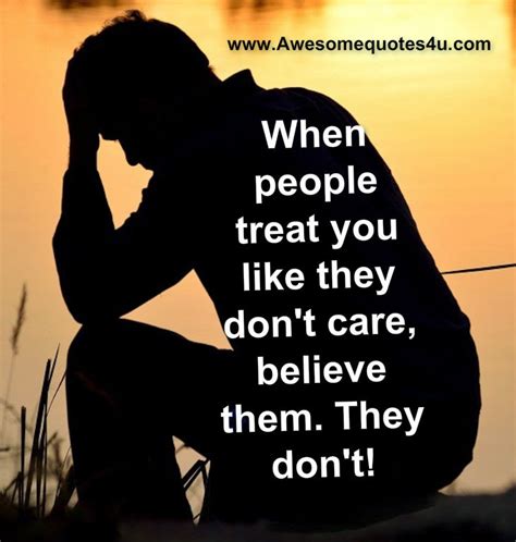 Awesome Quotes When People Treat You Like They Dont Care