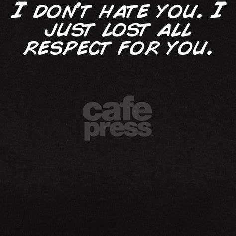 I Dont Hate You I Just Lost All Respect Womens Classic T Shirt I