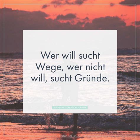Was wäre die welt ohne whatsapp und vor allem ohne whatsapp status sprüche? Wer will sucht Wege, wer nicht will, sucht Gründe ...