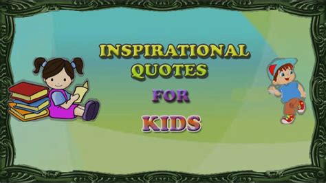 They really work as a motivating tool in their lives that can teach them valuable life lessons that will invoke powerful messages for the future years to come. Inspirational Quotes For Kids In School | Best Educational ...