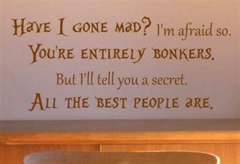 But i'll tell you a secret. Have You Gone Mad Quotes Alice And Wonderland. QuotesGram