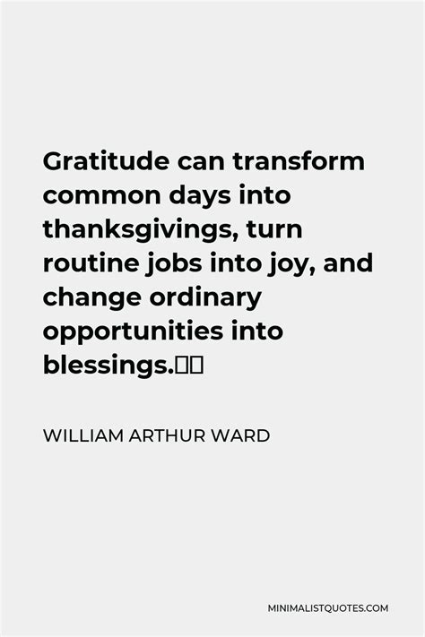 William Arthur Ward Quote Gratitude Can Transform Common Days Into