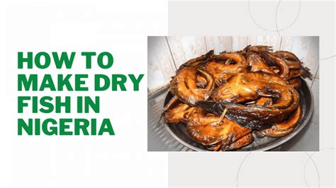 5 Simple Steps On How To Make Dry Fish In Nigeria 2022