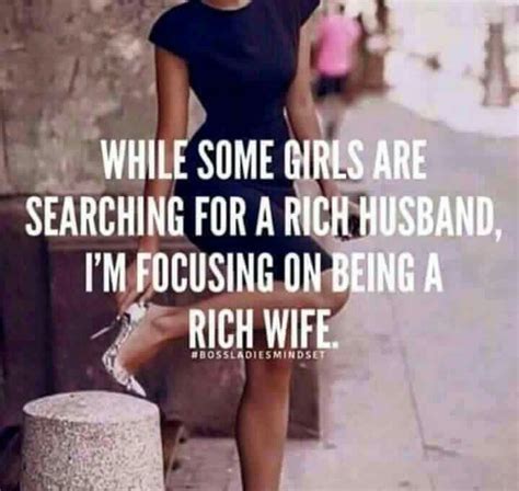 While Some Girls Are Searching For A Rich Husband Im Focussing On Being A Rich Girl Babe