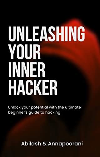 Unleashing Your Inner Hacker A Step By Step Guide For Beginners By