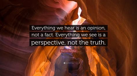 Marcus Aurelius Quote Everything We Hear Is An Opinion Not A Fact