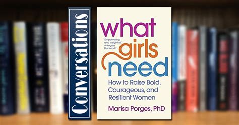 Conversations Dr Marisa Porges What Girls Need How To Raise Bold
