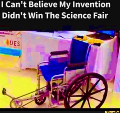 I Cant Believe My Invention Didnt Win The Science Fair Ifunny Science Fair Memes Funny Memes