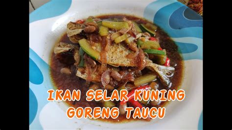 Ikan Selar Masak Taucu Ikan Kerisi Masak Tauchu Yang Sangat Sedap